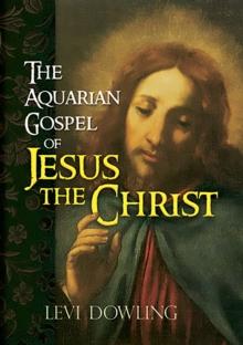 The Aquarian Gospel of Jesus the Christ