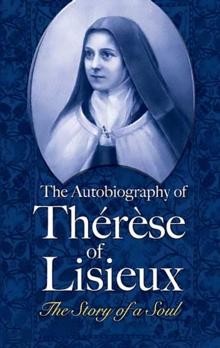 The Autobiography of Therese of Lisieux : The Story of a Soul