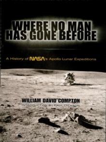 Where No Man Has Gone Before : A History of NASA's Apollo Lunar Expeditions