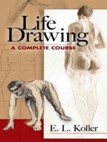 Life Drawing : A Complete Course