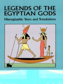 Legends of the Egyptian Gods : Hieroglyphic Texts and Translations