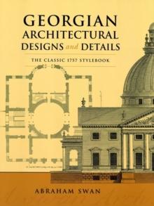 Georgian Architectural Designs and Details : The Classic 1757 Stylebook