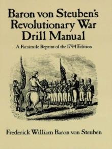 Baron Von Steuben's Revolutionary War Drill Manual : A Facsimile Reprint of the 1794 Edition