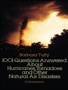 1001 Questions Answered About : Hurricanes, Tornadoes and Other Natural Air Disasters