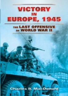 Victory in Europe, 1945 : The Last Offensive of World War II