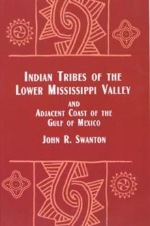 Indian Tribes of the Lower Mississippi Valley and Adjacent Coast of the Gulf of