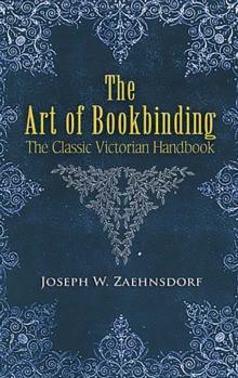 The Art of Bookbinding : The Classic Victorian Handbook