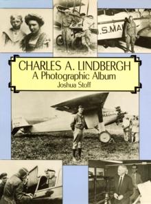 Charles A. Lindbergh : The Life of the "Lone Eagle" in Photographs