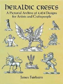 Heraldic Crests : A Pictorial Archive of 4,424 Designs for Artists and Craftspeople