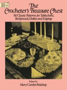 The Crocheter's Treasure Chest : 80 Classic Patterns for Tablecloths, Bedspreads, Doilies and Edgings