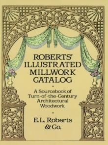 Roberts' Illustrated Millwork Catalog : A Sourcebook of Turn-of-the-Century Architectural Woodwork