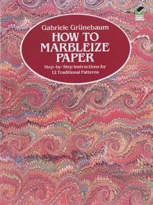 How to Marbleize Paper : Step-by-Step Instructions for 12 Traditional Patterns