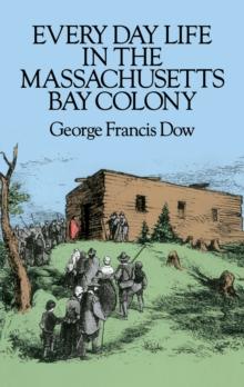 Every Day Life in the Massachusetts Bay Colony