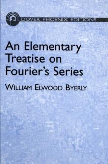 An Elementary Treatise on Fourier's Series : and Spherical, Cylindrical, and Ellipsoidal Harmonics, with Applications to Problems in Mathematical