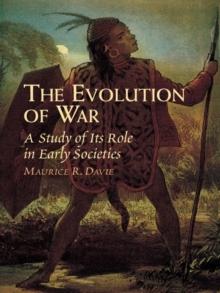 The Evolution of War : A Study of Its Role in Early Societies