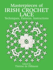 Masterpieces of Irish Crochet Lace : Techniques, Patterns, Instructions