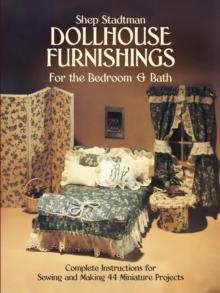 Dollhouse Furnishings for the Bedroom and Bath : Complete Instructions for Sewing and Making 44 Miniature Projects