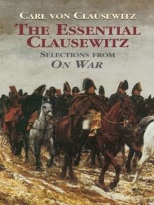 The Essential Clausewitz : Selections from On War