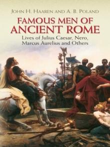 Famous Men of Ancient Rome : Lives of Julius Caesar, Nero, Marcus Aurelius and Others