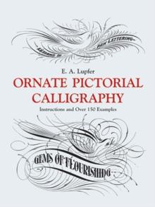 Ornate Pictorial Calligraphy : Instructions and Over 150 Examples