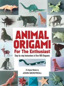 Animal Origami for the Enthusiast : Step-By-Step Instructions in Over 900 Diagrams/25 Original Models