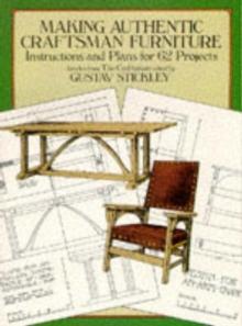 Making Authentic Craftsman Furniture : Instructions and Plans for 62 Projects