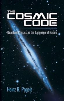 The Cosmic Code : Quantum Physics as the Language of Nature