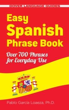 Easy Spanish Phrase Book NEW EDITION : Over 700 Phrases for Everyday Use