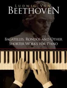 Bagatelles, Rondos and Other Shorter Works for Piano