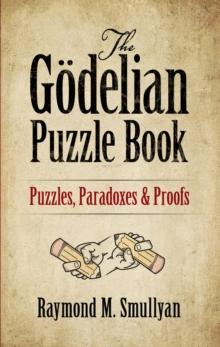 The Godelian Puzzle Book : Puzzles, Paradoxes and Proofs