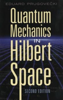 Quantum Mechanics in Hilbert Space : Second Edition