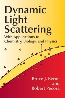 Dynamic Light Scattering : With Applications to Chemistry, Biology, and Physics