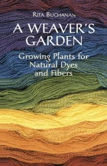 A Weaver's Garden : Growing Plants for Natural Dyes and Fibers