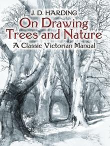 On Drawing Trees and Nature : A Classic Victorian Manual with Lessons and Examples