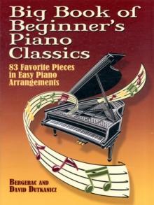 Big Book Of Beginner's Piano Classics : 83 Favorite Pieces in Easy Piano Arrangements