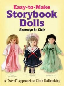 Easy-to-Make Storybook Dolls : A "Novel" Approach to Cloth Dollmaking