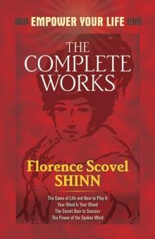 The Complete Works of Florence Scovel Shinn Complete Works of Florence Scovel Shinn