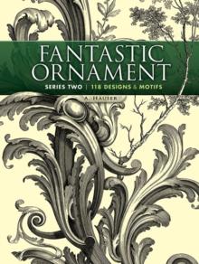 Fantastic Ornament, Series Two : 118 Designs and Motifs