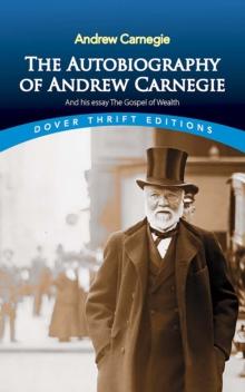 The Autobiography of Andrew Carnegie and His Essay : The Gospel of Wealth