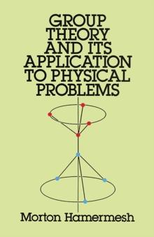 Group Theory And Its Application To Physical Problems