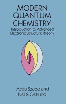 Modern Quantum Chemistry : Introduction to Advanced Electronic Structure Theory