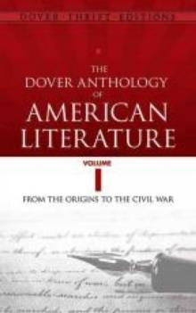 The Dover Anthology of American Literature, Volume I : From the Origins Through the Civil War