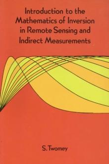 Introduction to the Mathematics of Inversion in Remote Sensing and Indirect Measurements