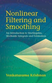 Nonlinear Filtering and Smoothing : An  Introduction to Martingales, Stochastic Integrals and Estimation