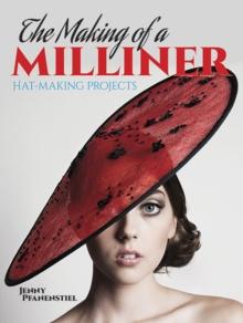 The Making of a Milliner : Hat-Making Projects