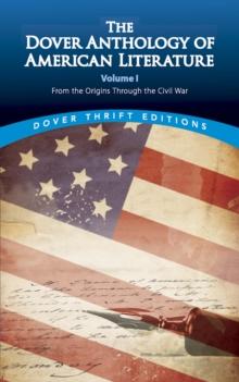 The Dover Anthology of American Literature, Volume I : From the Origins Through the Civil War