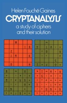 Cryptanalysis : A Study of Ciphers and Their Solution