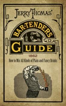 Jerry Thomas' Bartenders Guide : How to Mix All Kinds of Plain and Fancy Drinks