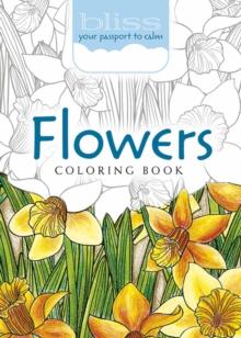 BLISS Flowers Coloring Book : Your Passport to Calm