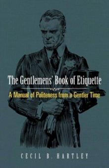 Gentlemen'S Book of Etiquette : A Manual of Politeness from a Gentler Time